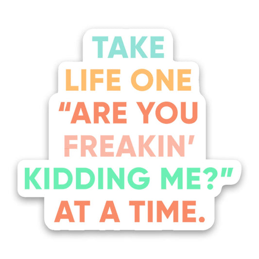 Freakin Kidding Me Sticker